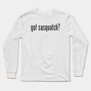 Got Sasquatch? Long Sleeve T-Shirt